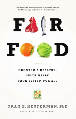 Fair food: growing a healthy, sustainable food system for all