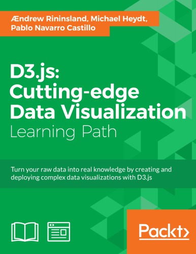 D3.js: cutting-edge data visualization: turn your raw data into real knowledge by creating and deploying complex data visualizations with D3.js