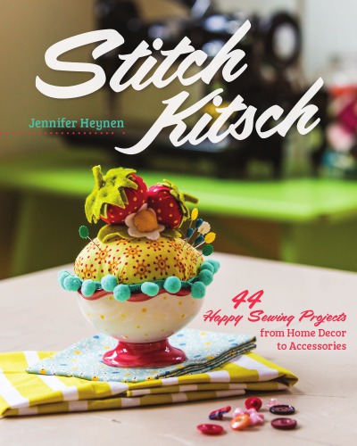 Stitch kitsch - 44 happy sewing projects from home decor to accessories