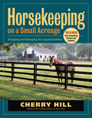 Horsekeeping on a small acreage: designing and managing your equine facilities