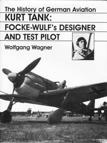 The History of German Aviation: Kurt Tank: Focke-Wulf's Designer and Test Pilot