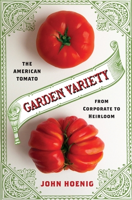 Garden Variety: The American Tomato from Corporate to Heirloom