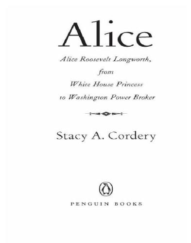 Alice: Alice Roosevelt Longworth, from White House princess to Washington power broker