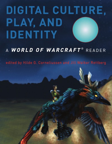 Digital culture, play, and identity a World of Warcraft reader