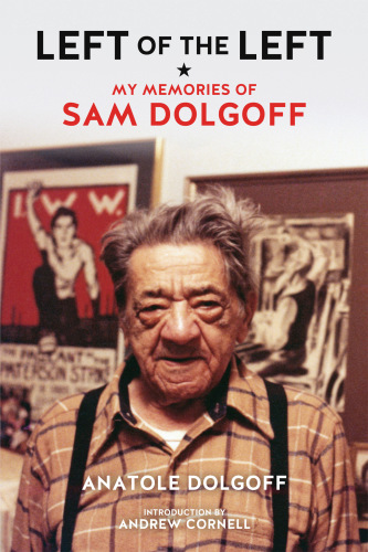 Left of the Left: my memories of Sam Dolgoff