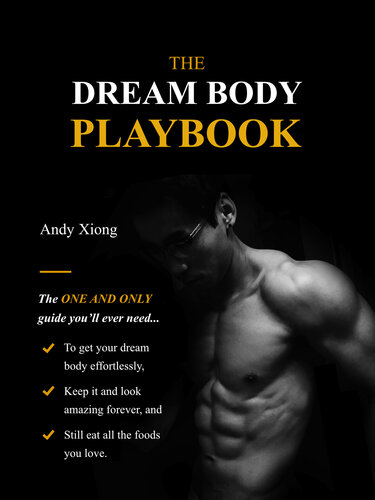 The Dream Body Playbook: The ONE and ONLY guide you’ll ever need to transform your dream body effortlessly