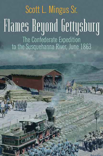 Flames beyond Gettysburg: the Confederate expedition to the Susquehanna River, June 1863