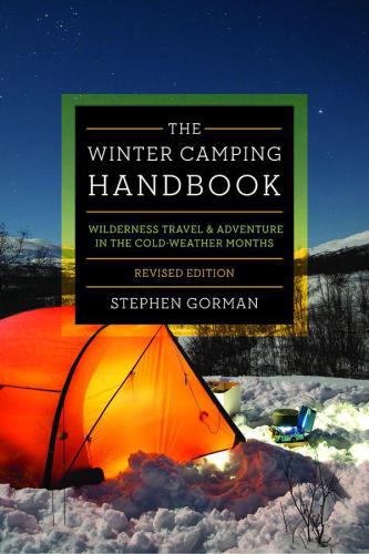 The Winter Camping Handbook: Wilderness Travel & Adventure in the Cold-Weather Months