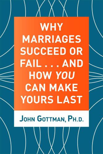 Why marriages succeed or fail: ...and how you can make yours last