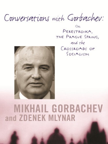 Conversations with Gorbachev: on Perestroika, the Prague spring, and the crossroads of socialism