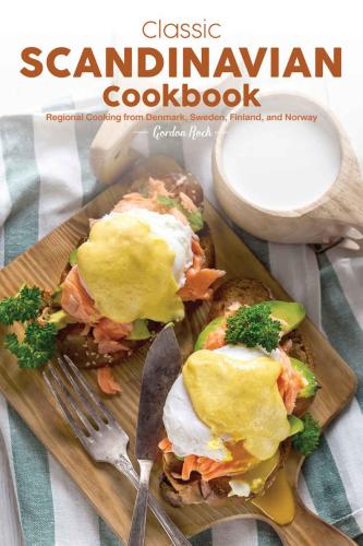 Classic Scandinavian Cookbook: Regional Cooking from Denmark, Sweden, Finland, and Norway