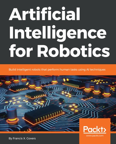 Artificial intelligence for robotics: buildintelligent robots that perform human tasks using AI techniques