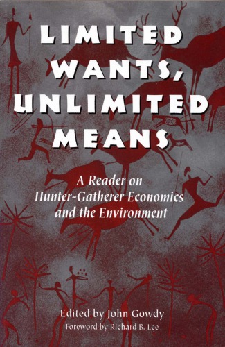 Limited wants, unlimited means: a reader on hunter-gatherer economics and the environment