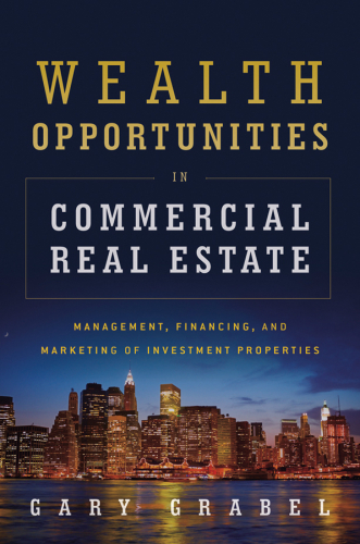 Wealth opportunities in commercial real estate: management, financing and marketing of investment properties