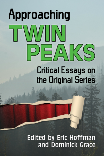 Approaching Twin Peaks: critical essays on the original series