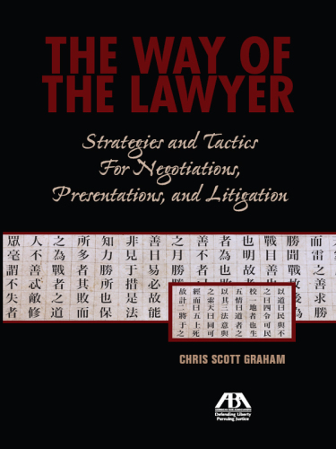 The way of the lawyer: strategies and tactics for negotiations, presentations, and litigation