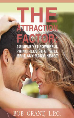 The Attraction Factor: 4 Simple Yet Powerful Principles That Will Melt Any Man's Heart