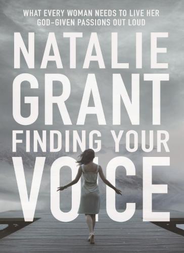 Finding Your Voice: What Every Woman Needs to Live Her God-Given Passions Out Loud