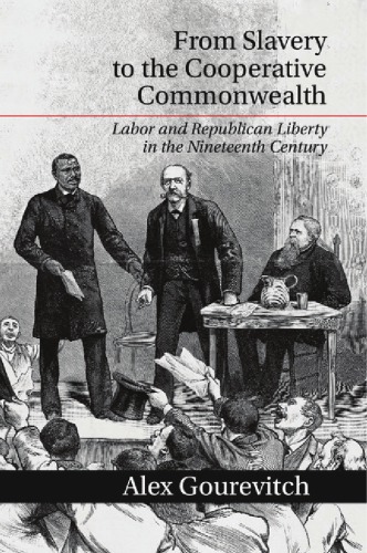 From slavery to the cooperative commonwealth: labor and republican liberty in the nineteenth century