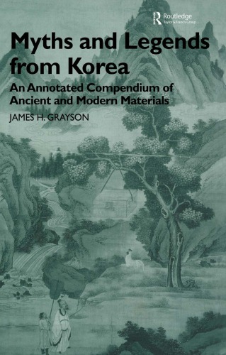 Myths and Legends from Korea: an Annotated Compendium of Ancient and Modern Materials