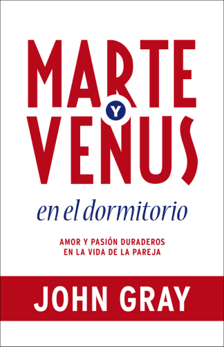 Marte y venus en el dormitorio: amor y pasión duraderos en la vida de la pareja