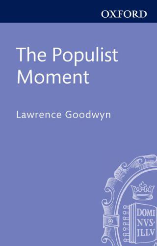 The Populist Moment: A Short History of the Agrarian Revolt in America