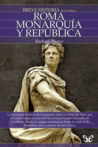 Breve historia de la antigua Roma. Monarquía y República