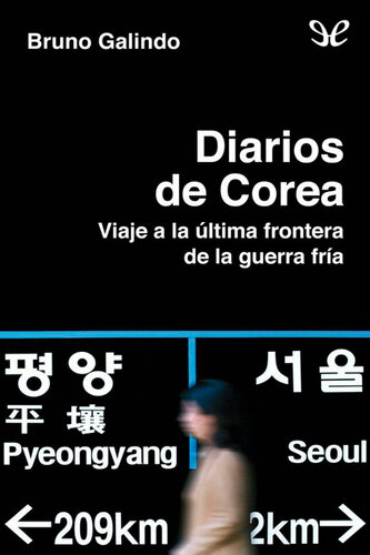 Diarios de Corea. Viaje a la última frontera de la Guerra Fría