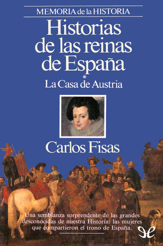 Historias de las Reinas de España - La Casa de Austria