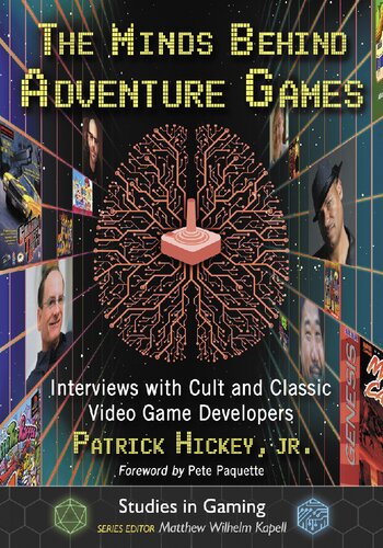 The Minds Behind Adventure Games : Interviews with Cult and Classic Video Game Developers