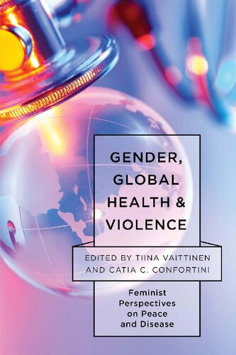 Gender, Global Health, and Violence : Feminist Perspectives on Peace and Disease