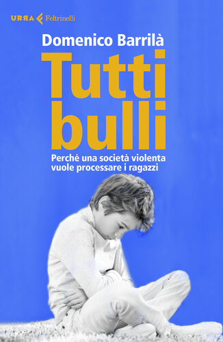 Tutti bulli. Perché una società violenta vuole processare i ragazzi