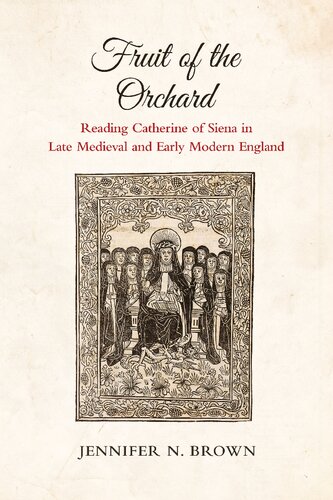 Fruit of the Orchard: Reading Catherine of Siena in Late Medieval and Early Modern England