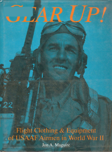 Gear Up!: Flight Clothing & Equipment of USAAF Airmen in WWII