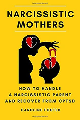 Narcissistic Mothers: How to Handle a Narcissistic Parent and Recover from CPTSD