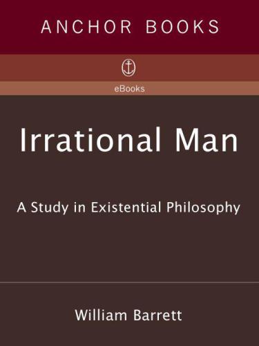 Irrational Man: A Study in Existential Philosophy