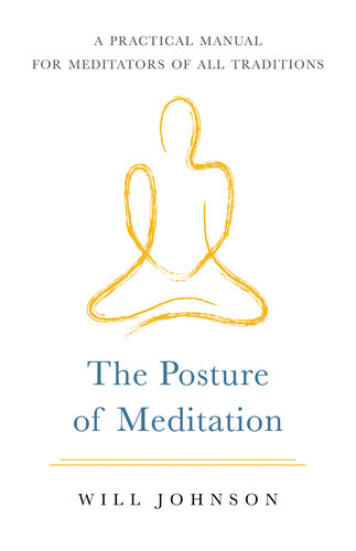 The Posture of Meditation: A Practical Manual for Meditators of All Traditions