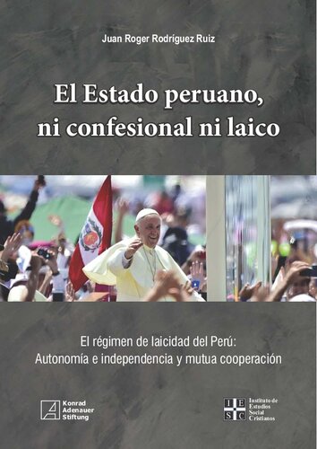 El Estado peruano, ni confesional ni laico. El régimen de laicidad del Perú: Autonomía e independencia y mutua cooperación