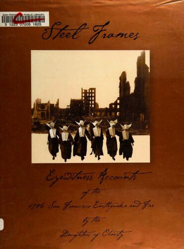 Steel Frames: Eyewitness Accounts of the 1906 San Francisco Earthquake and Fire [A Commemorative Book by the Daughters of Charity]