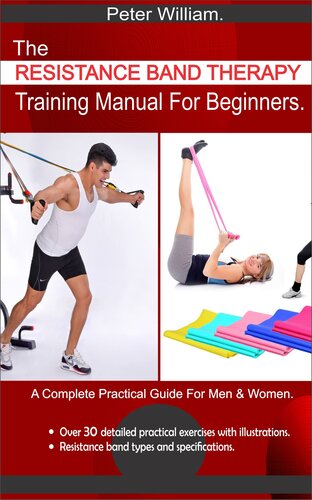 The Resistance Band Therapy Training Manual For Beginners: A Complete Practical Guide For Men & Women