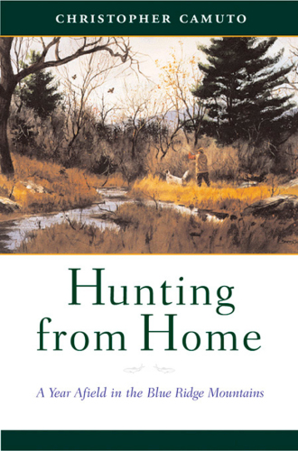 Hunting from home: a year afield in the Blue Ridge Mountains