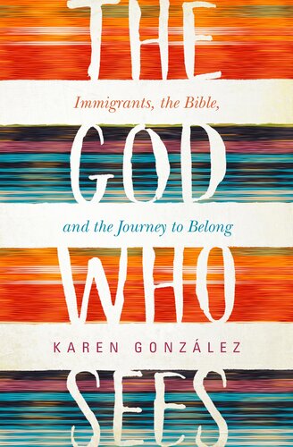 The God who Sees: Immigrants, the Bible, and the Journey to Belong