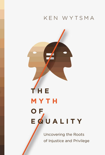 The Myth of Equality: Uncovering the Roots of Injustice and Privilege