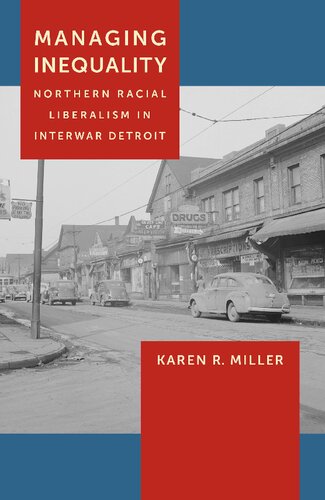 Managing Inequality: Northern Racial Liberalism in Interwar Detroit