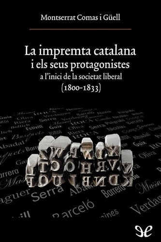 La impremta catalana i els seus protagonistes a l’inici de la societat liberal (1800-1833)