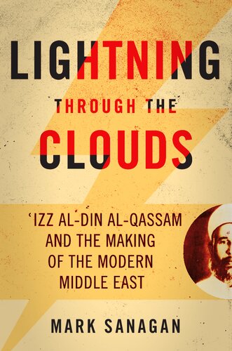 Lightning through the Clouds: ʿIzz al-Din al-Qassam and the Making of the Modern Middle East