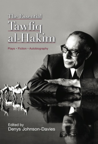 The Essential Tawfiq al-Hakim: Plays, Fiction, Autobiography