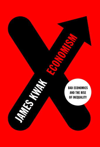 Economism: bad economics and the rise of inequality