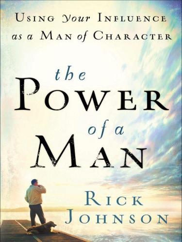 Power of a Man, The: Using Your Influence as a Man of Character