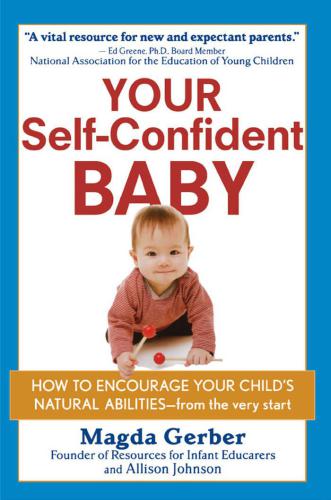 Your Self-Confident Baby: How to Encourage Your Child's Natural Abilities:: From the Very Start